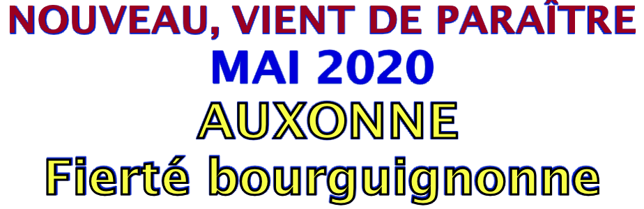 NOUVEAU, VIENT DE PARAÎTRE  MAI 2020  AUXONNE  Fierté bourguignonne